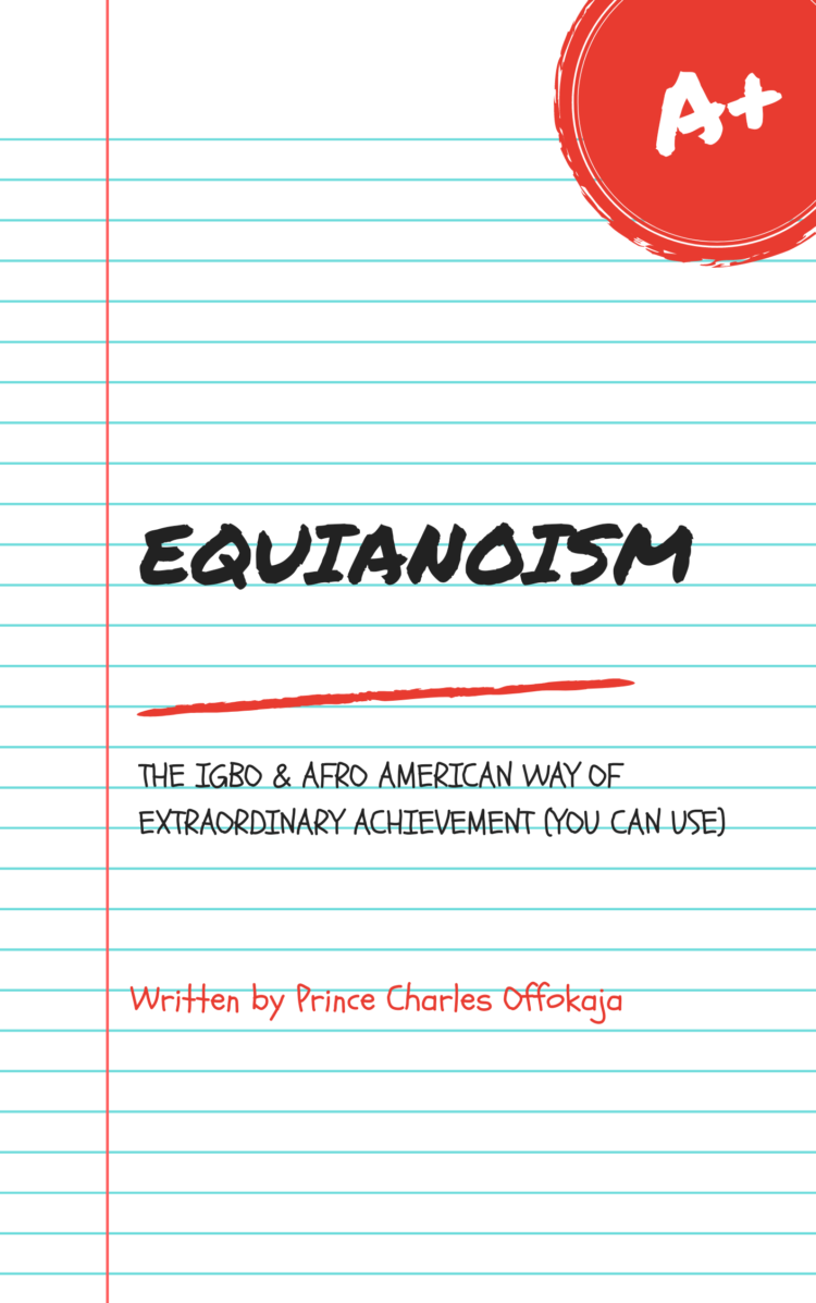 EQUIANOISM: THE IGBO & AFRO AMERICAN WAY OF EXTRAORDINARY ACHIEVEMENT (YOU CAN USE)