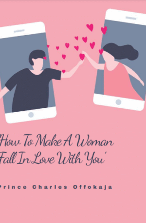 'How To Make A Woman Fall In Love With You'